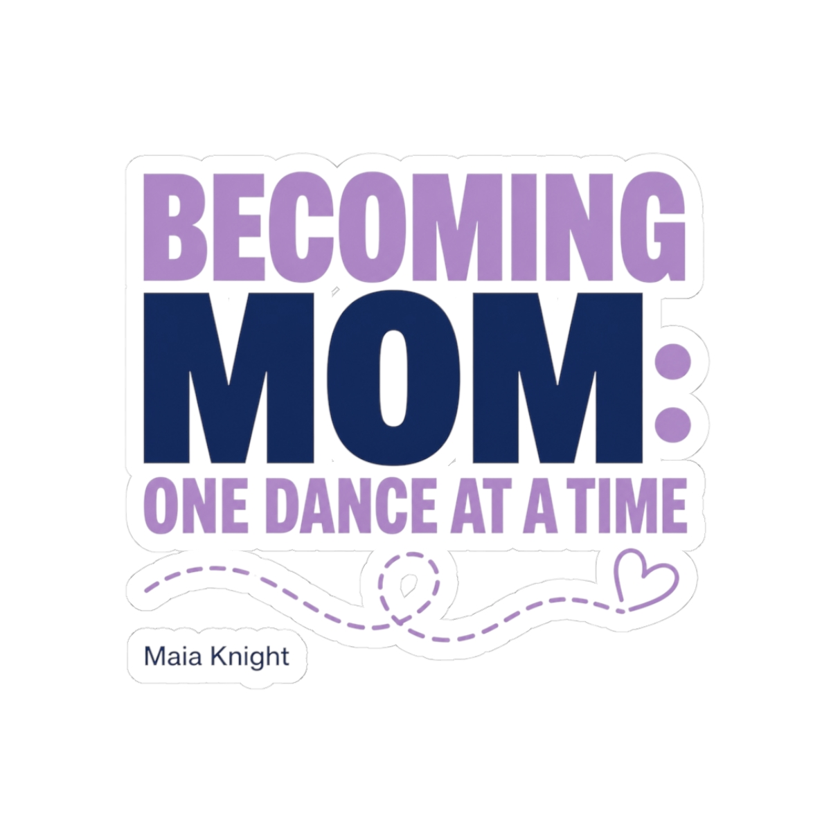 Maia Knight "Becoming Mom: One Dance at a Time" Sticker - alternate angle 1, merchandise
